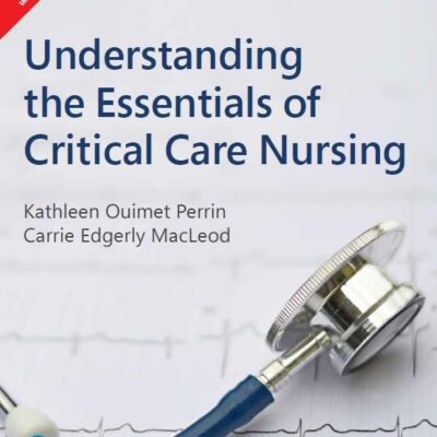 Understanding the Essentials of Critical Care Nursing | Case Study Scenarios | NCLEX - Style Questions | Critical Actions Sections | Intuitive Visual Maps | 3rd Edition | – Pearson