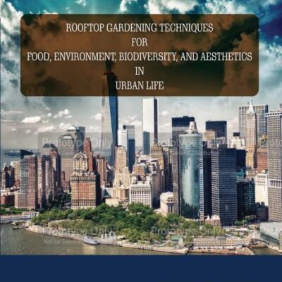 Rooftop Gardening Techniques for Food, Environment, Biodiversity and Aesthetics in Urban Life, 1/e