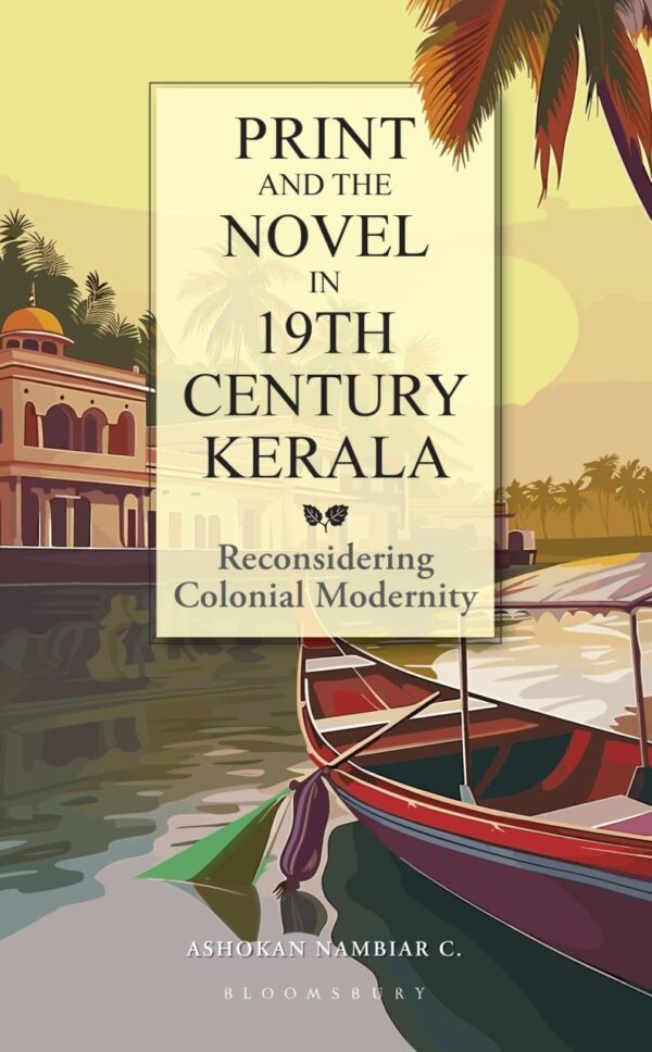 Print and the Novel in 19th Century Kerala: Reconsidering Colonial Modernity