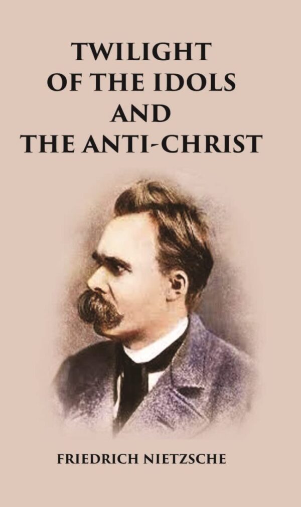 Twilight of the Idols and The Anti-Christ