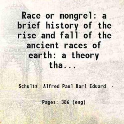 Race or mongrel: a brief history of the rise and fall of the ancient races of earth: a theory that the fall of nations is due to intermarriage with alien stocks: a demonstration that a nat [Hardcover]