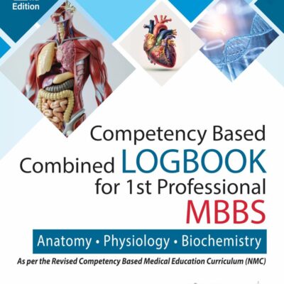 COMPETENCY BASED COMBINED LOGBOOK FOR 1ST PROFESSIONAL MBBS- ANATOMY, PHYSIOLOGY AND BIOCHEMISTRY