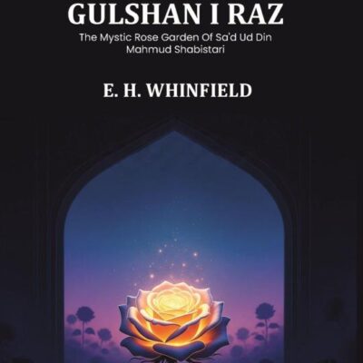 Gulshan i raz: the mystic rose garden of Sa'd ud din Mahmud Shabistari. The Persian text, with an English translation and notes, chiefly from the commentary of Muhammad bin Yahya Lahiji. B [Hardcover]