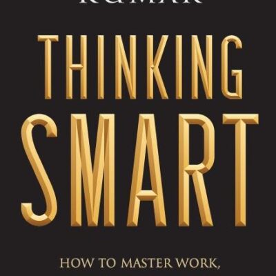 Thinking Smart: How to Master Work, Life and Everything in Between