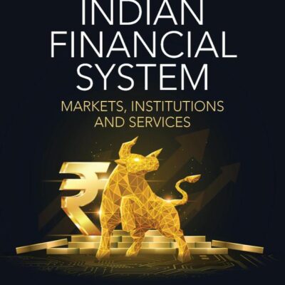 Indian Financial System, Markets, Institutions & Services 6th Edition,75 years of policy reforms, Government securities markets, banking sector, corporate bond market, insurance sector & mutual funds