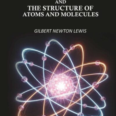 Valence and the structure of atoms and molecules by Gilbert Newton Lewis ... 1923 [Hardcover]