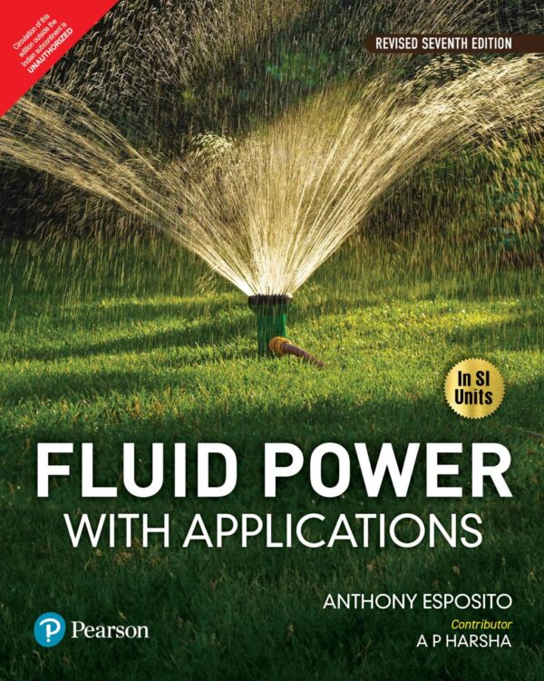 Fluid Power with Applications (In SI Units), Revised Seventh Edition - Pearson