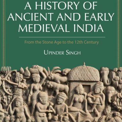 A History of Ancient and Early Medieval India |for UPSC | Civil Services Exam | State Administrative exams | Stone Age to the 12th Century| by Upinder Singh, 2nd Edition
