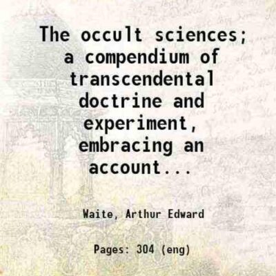 The occult sciences; a compendium of transcendental doctrine and experiment, embracing an account of magical practices; of secret sciences in connection with magic; of the professors of ma [Hardcover]