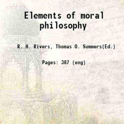 Elements of moral philosophy 1859 [Hardcover]