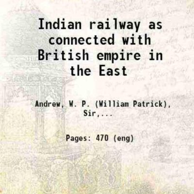 Indian railway as connected with British empire in the East 1884 [Hardcover]