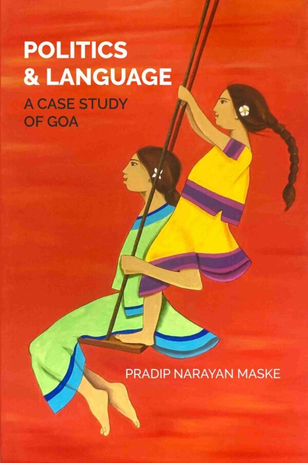POLITICS AND LANGUAGE: A CASE STUDY OF GOA [Hardcover]