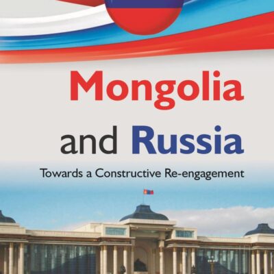 Mongolia and Russia : Towards a Constructive Re-engagement