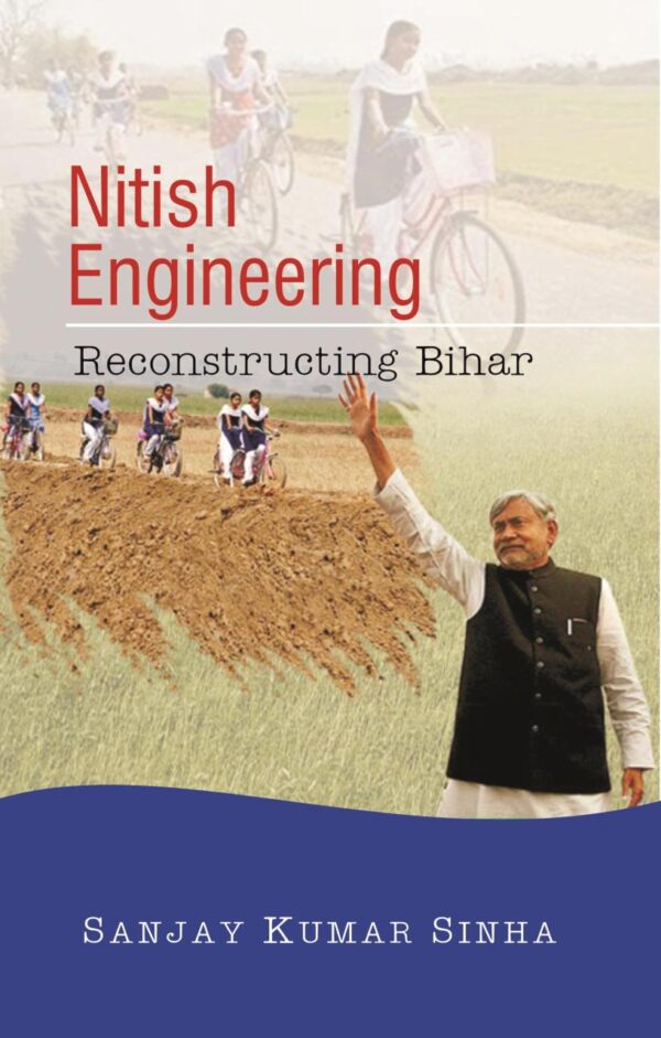Nitish Engineering: Reconstructing Bihar