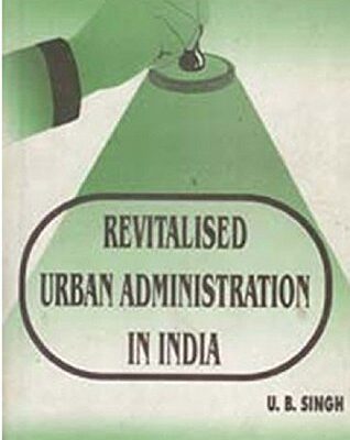 Revitalised Urban Administration in India Strategies and Experiences