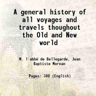 A general history of all voyages and travels thoughout the Old and New world 1708 [Hardcover]