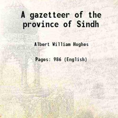 A gazetteer of the province of Sind 1876 [Hardcover]