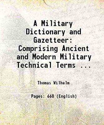 A Military Dictionary and Gazetteer: Comprising Ancient and Modern Military Technical Terms ... [Hardcover]