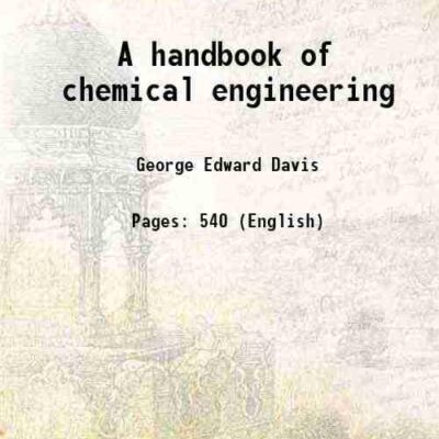 A handbook of chemical engineering 1904 [Hardcover]