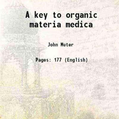 A key to organic materia medica 1873 [Hardcover]