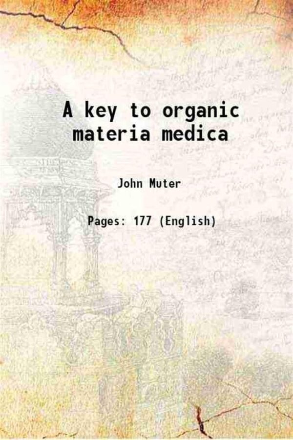 A key to organic materia medica 1873 [Hardcover]
