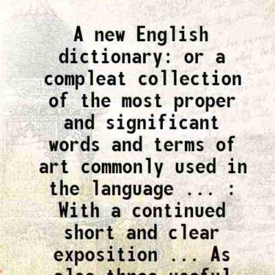 A new English dictionary or a compleat collection of the most proper and significant words and terms of art commonly used in the language [Hardcover]