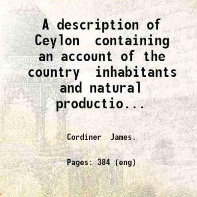 A description of Ceylon containing an account of the country inhabitants and natural productions; narratives of a tour round the island in 1800 the campaign in Candy in 1 2 [Hardcover]