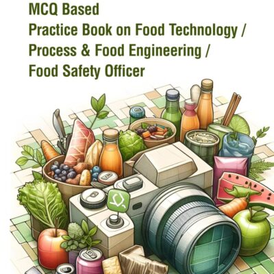 MCQ Based Practice Book on Food Technology, Process & Food Engineering: For ICAR NET/ARS & Food Safety Officer