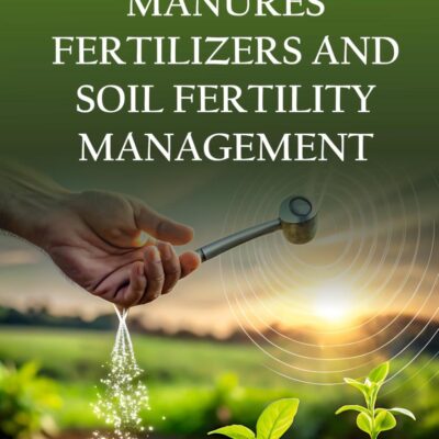 Manures, Fertilizers, and Soil Fertility Management