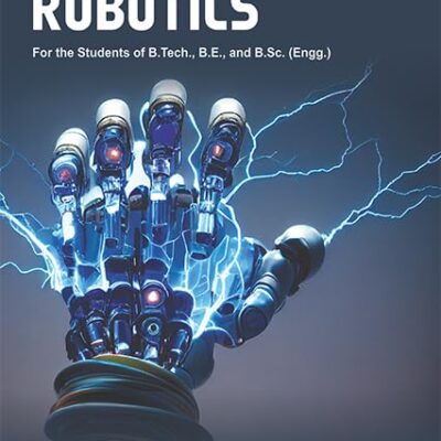 ROBOTICS For the Students of B.Tech., B.E., and B.Sc. (Engg.) in accordance to the latest AICTE Pattern