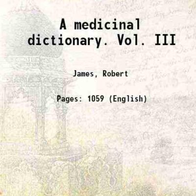 A medicinal dictionary. 3 [Hardcover]