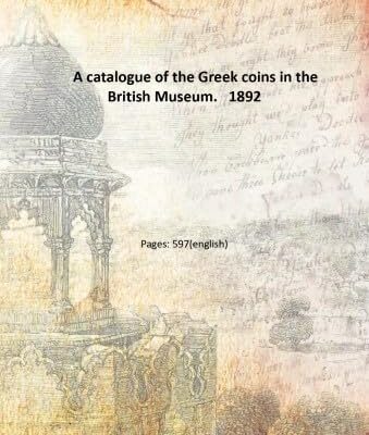 A catalogue of the Greek coins in the British Museum. [Hardcover]