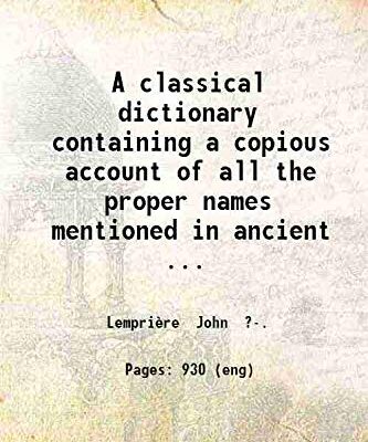 A classical dictionary containing a copious account of all the proper names mentioned in ancient authors [Hardcover]