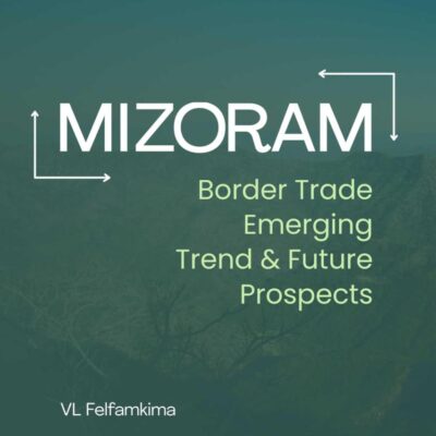 Mizoram Border Trade Emerging Trend & Future Prospects