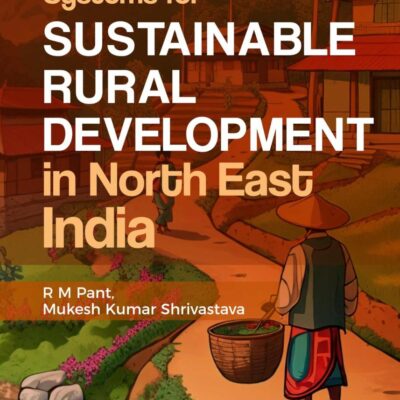 Indigenous Knowledge Systems for Sustainable Rural Development in North East India