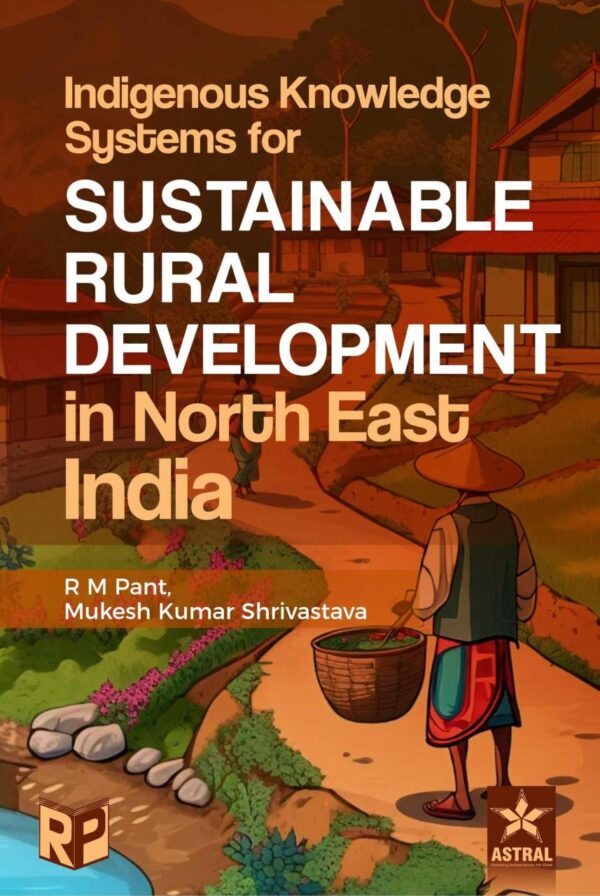 Indigenous Knowledge Systems for Sustainable Rural Development in North East India