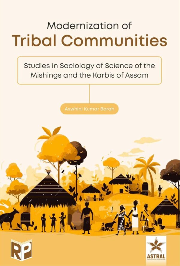 Modernization of Tribal Communities: Studies in Sociology of Science of the Mishings and the Karbis of Assam