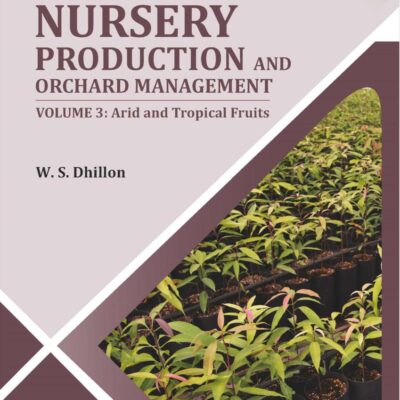 Nursery Production and Orchard Management Vol 3: Arid and Tropical Fruits