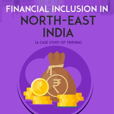 Financial Inclusion in North-East India (A Case Study of Tripura)