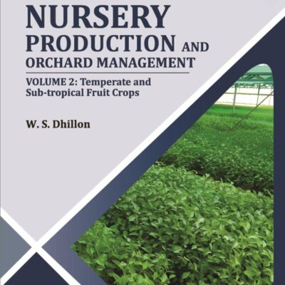 Nursery Production and Orchard Management Vol 2: Temperate and Sub-tropical Fruits Crops