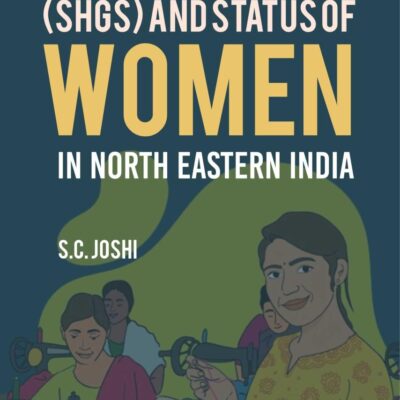 Self Help Groups (SHGs) and Status of Women in North Eastern India