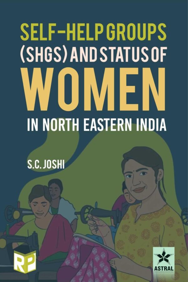 Self Help Groups (SHGs) and Status of Women in North Eastern India