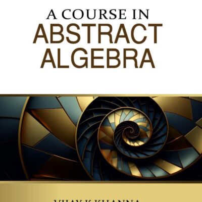 A Course in Abstract Algebra (6th Edition) 2025 - 2026 Book | Vector Spaces, Linear Transformations, Sylow Theorems, Factorization Domains, Automorphisms and Conjugate Elements, Group Actions, Solvable and Nilpotent Groups etc. | Useful for Undergraduate