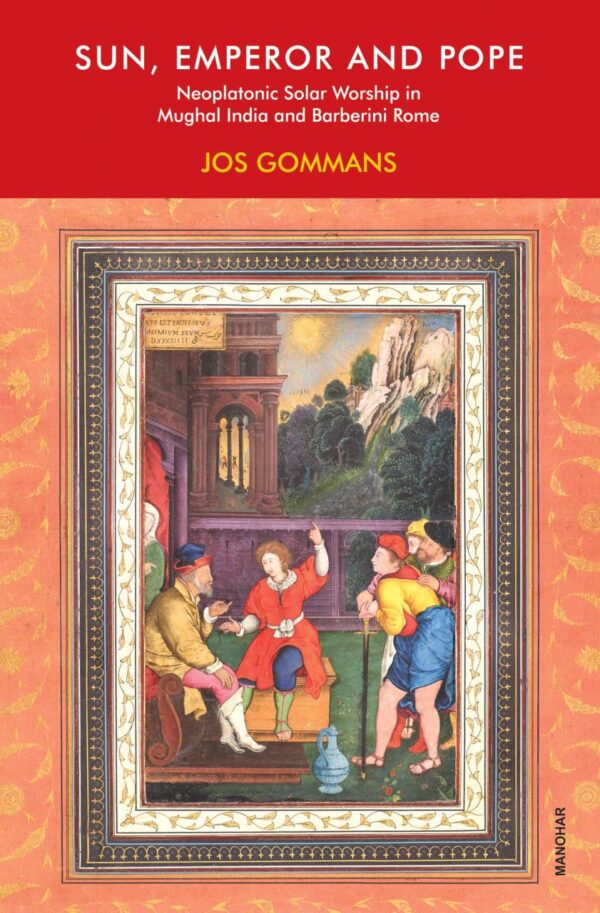 Sun, Emperor and Pope: Neoplatonic Solar Worship in Mughal India and Barberini Rome