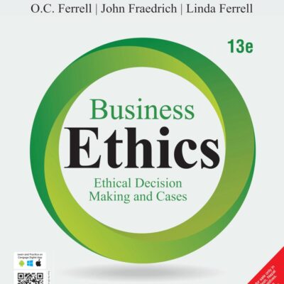 Business Ethics: Ethical Decision Making and Cases, 13th Edition