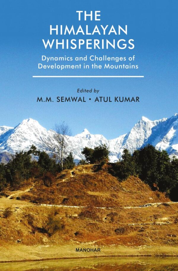 The Himalayan Whisperings: Dynamics and Challenges of Development in the Mountains