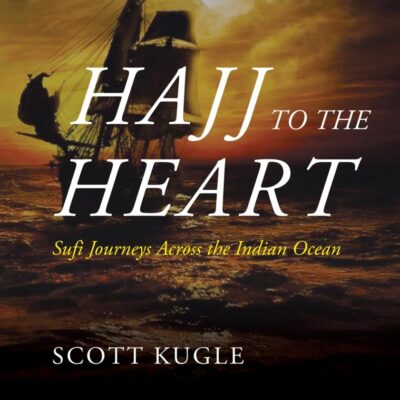 Hajj to the Heart: Sufi Journeys Across the Indian Ocean