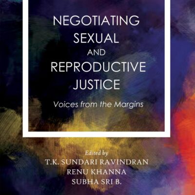 Negotiating Sexual and Reproductive Justice: Voices from the Margins