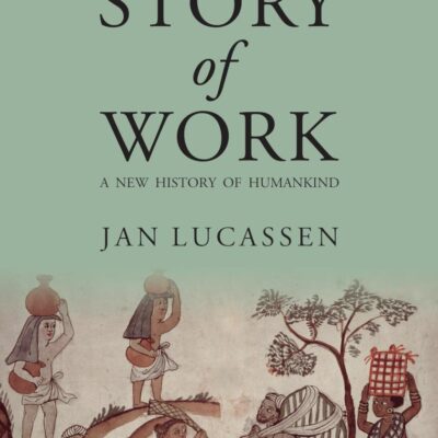 The Story of Work: A New History of Humankind