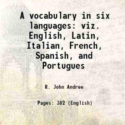 A vocabulary in six languages viz. English, Latin, Italian, French, Spanish, and Portugues [Hardcover]